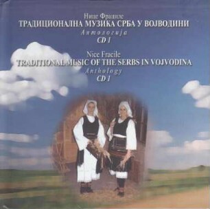 Nice Fracile. Traditional Music of the Serbs in Vojvodina. Anthology. CD1