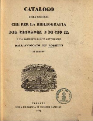 Catalogo della raccolta che per la bibliografia del Petrarca e di Pio II. è gia' posseduta e si va continuanda
