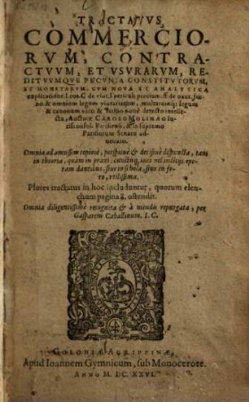 Tractatus commerciorum, contractuum et usurarum, redituumque pecunia constitutorum, et monetarum : cum nova & analytica explicatione ...