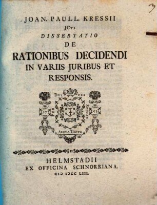 Joan. Paull. Kressii JCti Dissertatio De Rationibus Decidendi In Variis Juribus Et Responsis