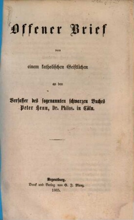 Offener Brief von einem Katholischen Geistlichen an den Verfasser des sogenannten schwarzen Buches Peter Henn, Dr. Philos. in Cöln