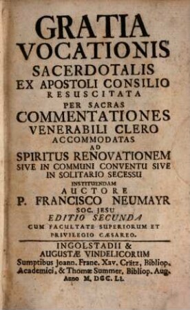 Gratia vocationis sacerdotalis : ex apostoli consilio resuscitata, per sacras commentationes venerabili clero accommodatas, ad Spiritus renovationem sive in communi conventu sive in solitario secessu instituendam ...