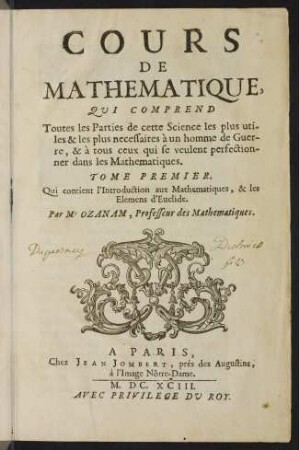 Cours de mathématique : qui comprend toutes les parties de cette science les plus utiles & les plus necessaires à un homme de guerre, & à tous ceux qui se veulent perfectionner dans les mathématiques; Bd. 1: Qui contient l' introduction aux mathématiques, & les Elemens d' Euclide