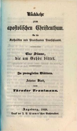 Rückkehr zum apostolischen Christenthum : an die Katholiken und Protestanten Deutschlands ; eine Stimme, die um Gehör bittet ; in zwanglosen Blättern, 10