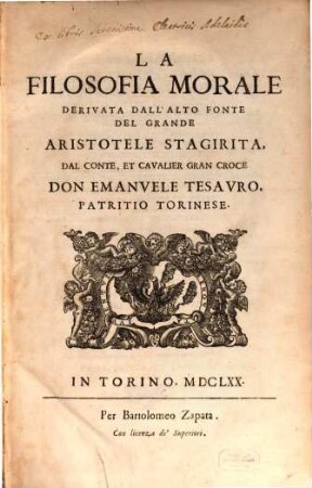 La Filosofia Morale Derivata Dall'Alto Fonte Del Grande Aristotele Stagirita, Dal Conte, Et Cavalier Gran Croce Don Emanvele Tesavro, Patritio Torinese