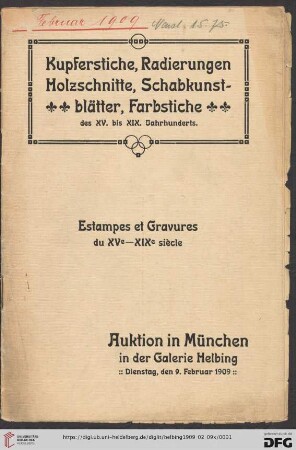 Katalog von Kupferstichen, Radierungen, Holzschnitten, Schwarzkunstblättern und Farbstichen des XV. - XIX. Jahrhunderts : Auktion in München in der Galerie Helbing: Dienstag, den 9. Februar 1909