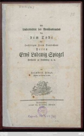 Die Unsterblichkeit des Menschenfreundes bey dem Tode des Hochseligen Herrn Domdechant Herrn Ernst Ludewig Spiegel Freyherrn zu Diesenberg [et]c. [et]c.