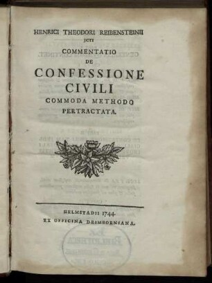 Henrici Theodori Reibensteinii Icti Commentatio De Confessione Civili Commoda Methodo Pertractata