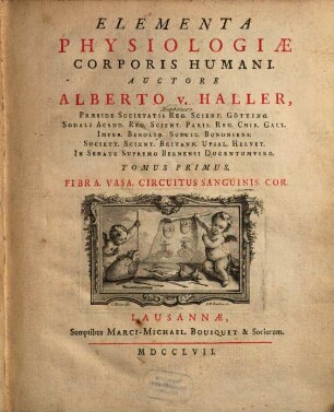 Elementa Physiologiæ Corporis Humani, Tomus Primus. Fibra. Vasa. Circuitus Sanguinis. Cor