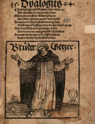 15. Dyalogus 24. : Andächtigs volck kumpt sehet mich an Ob ich nicht sey ain haylig man Mit namen bruder Götzer genant ...