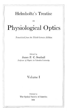 1: Helmholtz's treatise on physiological optics. Volume 1. Edited by James P. C. Southall. Translated from the 3rd German edition