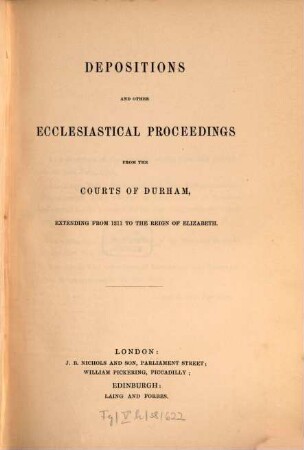 Depositions and other Ecclesiastical Proceedings from the courts of Durham : extending from 1311 to the reign of Elizabeth