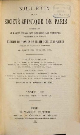 Bulletin de la Société Chimique de Paris : comprenant le Procès-verbal des séances, les Mémoires prés. à la Soc., l'Analyse des travaux de chimie pure et appliquée publ. en France et à l'étranger. 11. 1894