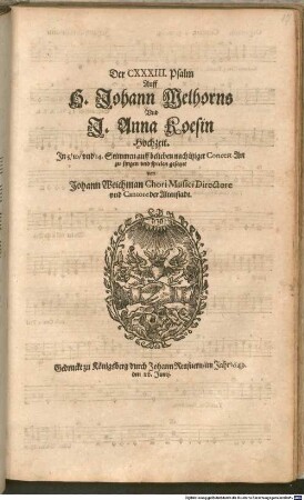 Der CXXXIII. Psalm Auff H. Johann Welhorns Vnd J. Anna Koesin Hochzeit. Jn 5, 10, vnd 14. Stimmen auff belieben nach itziger Concert Art zu singen vnd spielen gesetzet