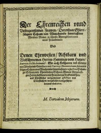 Der Ehrenreichen und Vieltugentsamen Frawen/ Dorotheae Ehlers/ [...] Herren/ Henningo vom Hagen/ Patricio Hildesheimensi [...]