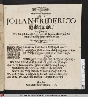 Glückwünschendes Ehren-Gedichte Dem Edlen und Wolgelahrten Herrn Johan: Friderico Hildebrandt/ aus Helmstädt. Als demselben auff der Hochfürstl. Julius-Universität die Magister-Ehren würdigst conferirt wurden