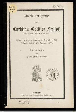 Worte am Grabe des Christian Gottlieb Schlipf, Schulmeisters in Unterweissach : Geboren in Unterweissach den 3. Dezember 1799, gestorben daselbst 24. Dezember 1868