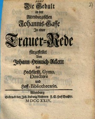 Die Gedult in der Altenburgischen Johannis-Gasse : In einer Trauer-Rede fürgestellet