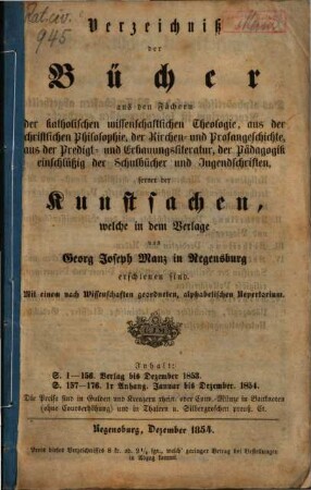 Verzeichniß der Bücher aus den Fächern der katholischen wissenschaftlichen Theologie, aus der christlichen Philosophie ... der Pädagogik einschlüßig der Schulbücher und Jugendschriften, ferner der Kunstsachen, welche in dem Verlage von Georg Joseph Manz in Regensburg erschienen sind