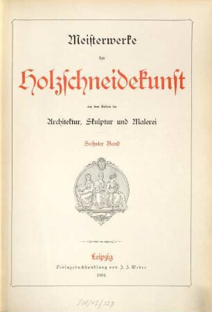 Meisterwerke der Holzschneidekunst aus dem Gebiete der Architektur, Sculptur und Malerei, 6