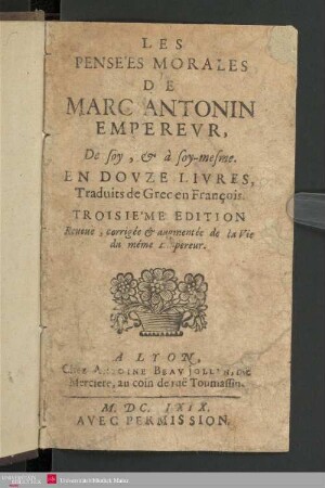 Les pensées morales de Marc Antonin Empereur, de soy, et à soy-mesme : en douze livres, trad. de grec en françois