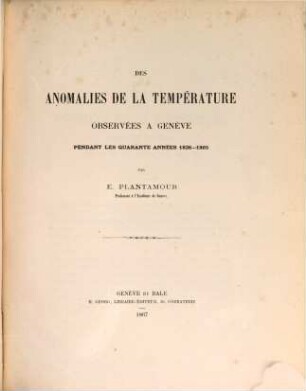 Des anomalies de la température observées à Genève pendant les quarante années 1826 - 65 : (extrait des Mémoires de la Société de physique et d'histoire naturelle de Genève, tom. XIX)