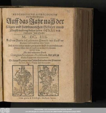 Prognosticon Astrologicvm oder Teutsche Practica/ Auff das Jahr nach der seligen vnd frewdenreichen Gebuhrt vnnd Menschwerdung vnsers lieben Herrn vnd Heylands Jesu Christi/ M.DC.IIII. ...