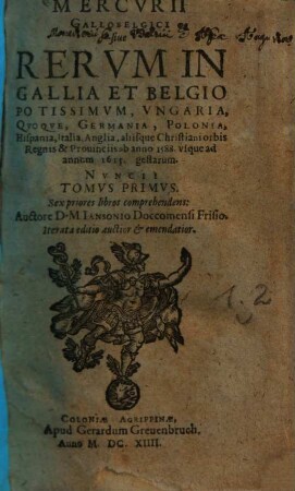 Mercurii Gallobelgici, sive Rerum in Gallia et Belgio potissimum, Hispania quoque, Italia, Anglia, Germania, Polonia, vicinisque locis ... gestarum nuncii Tonus ..., 1