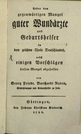 Ueber den gegenwärtigen Mangel guter Wundärzte und Geburtshelfer in dem größten Theile Deutschlandes, nebst einigen Vorschlägen diesem Mangel abzuhelfen