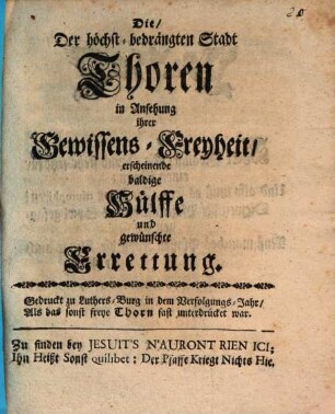 Die, Der höchstbedrängten Stadt Thoren in Ansehung ihrer Gewissens-Freyheit, erscheinende baldige Hülffe und gewünschte Erregung
