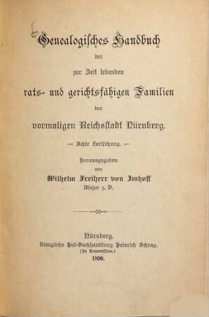 Genealogisches Handbuch der zur Zeit lebenden raths- und gerichtsfähigen Familien der vormaligen Reichsstadt Nürnberg. 8. 1890