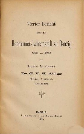 Bericht über die Königl. Hebammen-Lehr-Anstalt zu Danzig. 4 = 1881/86 (1888)