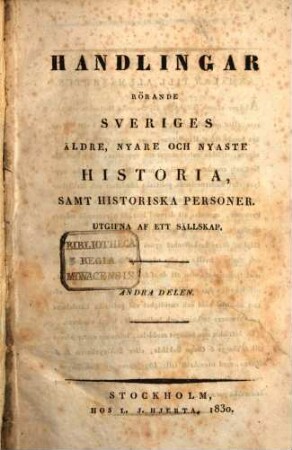 Handlingar rorände Sveriges äldre, nyare och nyaste historia, samt historiska personer : Utgifna af ett sällskap, 2