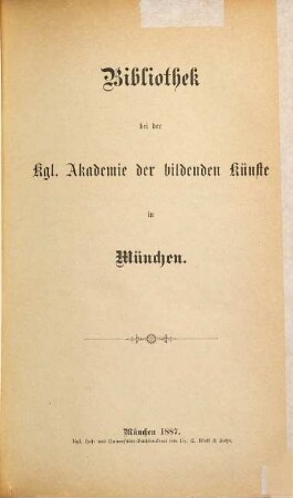 Bibliothek bei der Königlichen Akademie der Bildenden Künste in München. 1. 1887