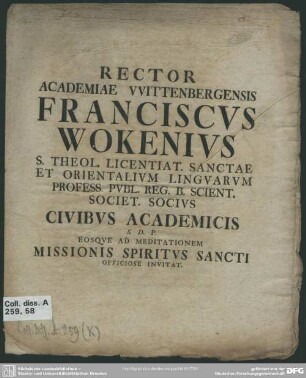 Rector Academiae Wittenbergensis Franciscus Wokenius S. Theol. ... Civibus Academicis S. D. P. Eosque Ad Meditationem Missionis Spiritus Sancti Officiose Invitat : [Am Ende dat.: P. P. Fer. I. Pentec. Anno M DCC XXXII.]