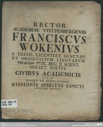 Rector Academiae Wittenbergensis Franciscus Wokenius S. Theol. ... Civibus Academicis S. D. P. Eosque Ad Meditationem Missionis Spiritus Sancti Officiose Invitat : [Am Ende dat.: P. P. Fer. I. Pentec. Anno M DCC XXXII.]