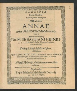 Elegidia Beatis Manibus Honoratissimae & moratissimae Matronae Annae Stripe Menguiniana oriundae, Viri ... Dn. M. Sebastiani Heinrici ... Coniugis longe desideratissimae, dilectissimae ...