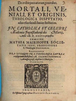 De tribus peccatorum generibus, Mortali, Veniali, Et Originis Theologica Dispvtatio aduersus seculi huius Sectarios