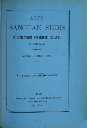 Acta Sanctae Sedis : in compendium opportune redacta et illustrata. 18. 1885