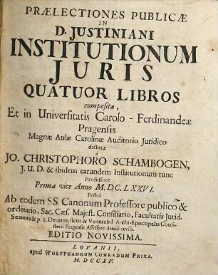 Praelectiones publicae in D. Iustiniani institutionum iuris quatuor libros. [1]