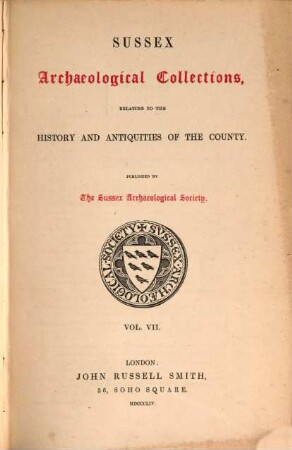 Sussex archaeological collections,illustrating the history and antiquities of the county : Published by the Sussex Archaeological Society. 7