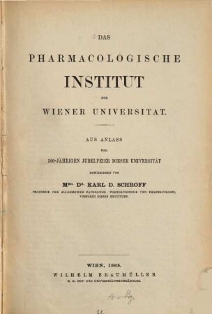 Das pharmacologische Institut der Wiener Universitaet : Aus Anlass den 500 jährigen Jubelfeier dieser Universitaet beschrieben von Karl D. Schroff. Nachtrag