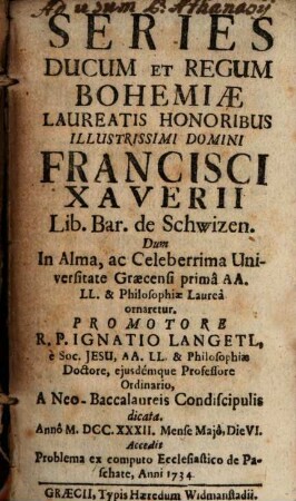 Series ducum et regum Bohemiae : Laureatis honoribus J. D. Franc. Xaverii L. B. de Schwizen ... a Neo-Baccalaur. condiscipulis dicata