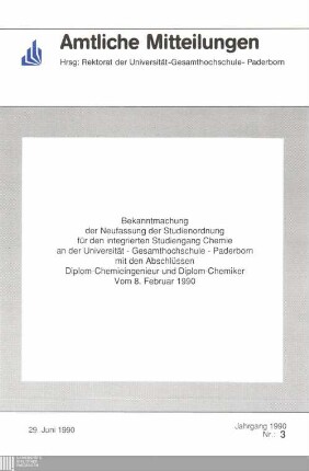 Bekanntmachung der Neufassung der Studienordnung für den integrierten Studiengang Chemie an der Universität - Gesamthochschule - Paderborn mit den Abschlüssen Diplom-Chemieingenieur und Diplom-Chemiker vom 8. Februar 1990 : 29. Juni 1990