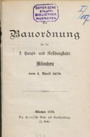 Die Bauordnung für die K. Haupt- und Residenzstadt München vom 3. April 1879