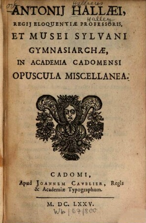 Antonij Hallaei ... opuscula miscellanea