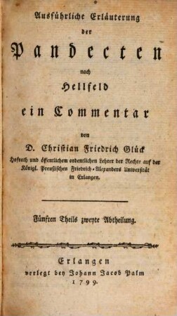 Versuch einer ausführlichen Erläuterung der Pandecten nach Hellfeld : ein Commentar für meine Zuhörer, 5,2