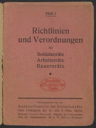 Heft 1: Richtlinien und Verordnungen für Soldatenräte, Arbeiterräte, Bauernräte / herausgegeben von der Auskunftsstelle für Soldatenräte beim Vollzugsrat der A.- und S.-Räte, Berlin