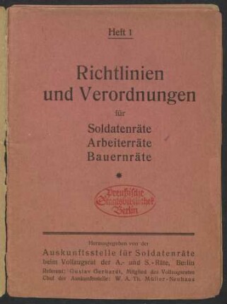 Heft 1: Richtlinien und Verordnungen für Soldatenräte, Arbeiterräte, Bauernräte / herausgegeben von der Auskunftsstelle für Soldatenräte beim Vollzugsrat der A.- und S.-Räte, Berlin