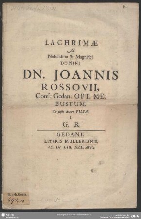 Lachrimae Ad Nobilissimi & Magnifici Domini Dn. Joannis Rossovii, Cons: Gedan: Opt. Me. Bustum